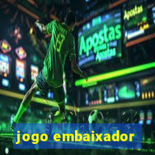 jogo embaixador